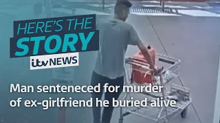 Man sentences for murder after burying his ex-girlfriend alive | ITV News