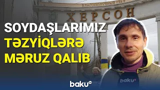 Xersonda soydaşlarımız təzyiqlərə məruz qalıb - BAKU TV