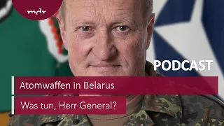 #103 Atomwaffen in Belarus: "Gelassenheit Gebot der Stunde" | Podcast Was tun, Herr General? | MDR