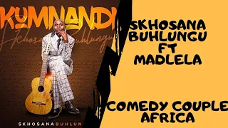 KUMNANDI LA |SKHOSANA BUHLUNGU FT MADLELA SKHOBOKHOBO MUSIC VIDEO|COMEDY COUPLE AFRICA|#SKHOSANABAND