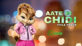 Aate Di Chidi Title Song- Neeru Bajwa , Amrit Maan | Chipmunks Version | New Punjabi Songs 2018