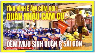 Tình hình Ế ẨM CẦM HƠI ! QUÁN NHẬU CẦM CỰ | Đêm Mưu Sinh Quận 8 Sài Gòn | Cuộc Sống Sài Gòn Ngày Nay