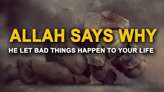 Allah Says Why He Let Bad Things Happen to You