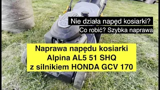 Napęd kosiarki naprawa Alpina AL5 51 SHQ Honda GCV 170