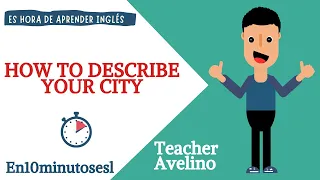 APRENDE A DESCRIBIR TU CIUDAD EN INGLÉS.  HOW TO DESCRIBE YOUR CITY,