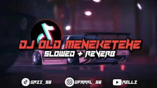 DJ OLD MENEKETEHE SLOWED REVERB VIRALL🎧