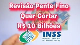 INSS: Revisão Pente Fino Quer Cortar R$ 10 Bilhões