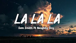 Naughty Boy, Sam Smith - La la la (Lyrics)