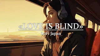 Love is blind" LoFi Japan HIPHOP Radio [ Chill Beats To Work / Study To ]