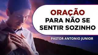 ORAÇÃO PARA NÃO SE SENTIR SOZINHO 🙏🏼 Pastor Antônio Júnior