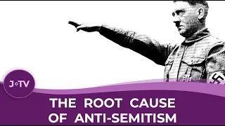 The Root Cause of Anti-Semitism