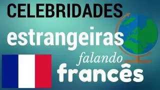 Celebridades estrangeiras falando francês