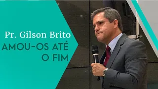 "Amou-os até o fim" - Pr. Gilson Brito - 24.08.19