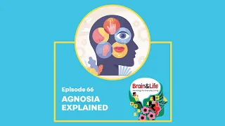 What is Agnosia and How Does it Affect the Brain’s Perception? (Brain & Life Podcast)