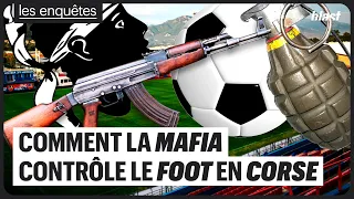 COMMENT LA MAFIA CONTRÔLE LE FOOT EN CORSE