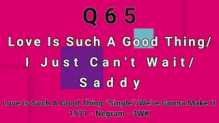 Q65-Love Is Such A Good Thing/I Just Can't Wait/Saddy
