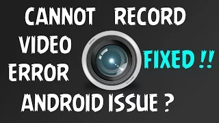 ビデオを録画できないエラーが修正されました | Androidスマートフォンのカメラ!!!