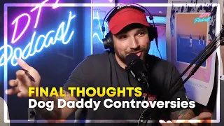 Final Thoughts On The Dog Daddy Controversies