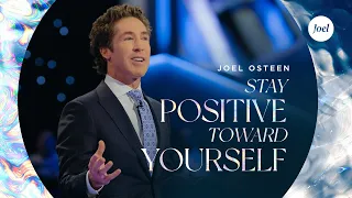 Stay Positive Toward Yourself | Joel Osteen