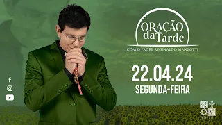 ORAÇÃO DA TARDE | 22/04/2024 | @PadreManzottiOficial