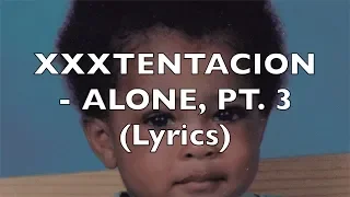 XXXTENTACION - ALONE, PT. 3 (Lyrics)