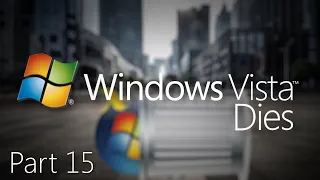 Windows Vista Dies Part 15 Remastered - Vista's Tragic Past