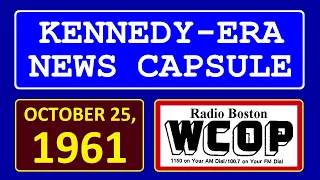 KENNEDY-ERA NEWS CAPSULE: 10/25/61 (WCOP-RADIO; BOSTON, MASSACHUSETTS)