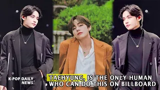 Unbelievable! Taehyung is the only human who can do this on Billboard