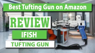 IFISH Tufting Gun with Cut Pile Review - Best Tufting Gun on Amazon