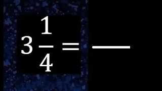 3 1/4 a fraccion impropia, convertir fracciones mixtas a impropia , 3 and 1/4 as a improper fraction