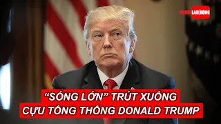 “Sóng lớn” tiếp tục trút xuống cựu Tổng thống Donald Trump | Báo Người Lao Động