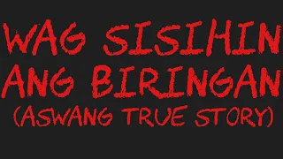 WAG SISIHIN ANG BIRINGAN (Aswang True Story)
