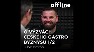 Ep. 122 - Luboš Kastner - O výzvách českého gastro byznysu 1/2 (Offline Štěpána Křečka)