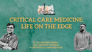 CRITICAL CARE MEDICINE : LIFE ON THE EDGE FT. DR MANISH TANEJA AKA RESUSCITATE INDIA