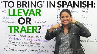 "To bring" in Spanish: "Llevar" or "Traer"?