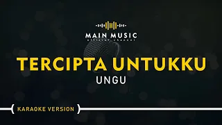UNGU - TERCIPTA UNTUKKU (Karaoke Version)