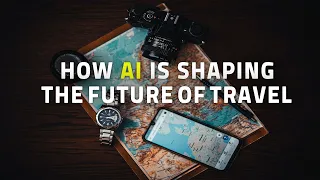 How Artificial Intelligence (AI) is Shaping The Future of Travel