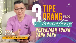 Saat Teduh Bersama - 3 TIPE ORANG YANG MENENTANG PEKERJAAN TUHAN YANG BARU|(Official Philip Mantofa)