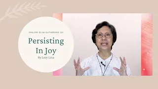 Online Elim Gathering 123: Persisting in Joy by Lory Lina