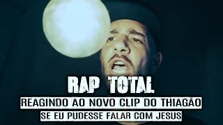 Thiagão Se Eu Pudesse Falar Com Jesus RAP TOTAL Reagindo ao novo vídeo clip