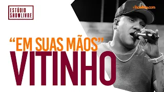 Vitinho - Em Suas Mãos - Ao Vivo no Estúdio Showlivre 2019