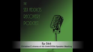 Ep 066 Christine C shares at the SAA/COSA Speaker Meeting