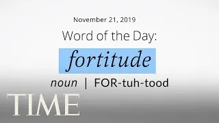 Word Of The Day: FORTITUDE | Merriam-Webster Word Of The Day | TIME