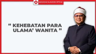 "KEHEBATAN PARA ULAMA’ WANITA" - Ustaz Dato' Badli Shah Alauddin