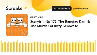 Scaryish - Ep 176: The Banqiao Dam & The Murder of Kitty Genovese