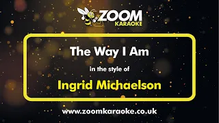 Ingrid Michaelson - The Way I Am - Karaoke Version from Zoom Karaoke