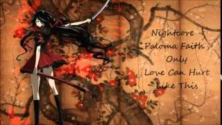 Nightcore - Paloma Faith Only Love Can Hurt Like This