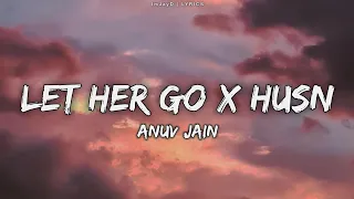 Let Her Go x Husn (Lyrics)- Version 2 (Gravero Mashup) | Anuv Jain