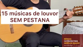 15 MÚSICAS DE LOUVOR SEM PESTANA | grupo de oração | [letra e cifra]