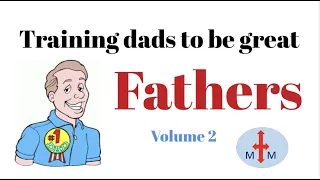 Training Dads to be great Fathers Volume #2
